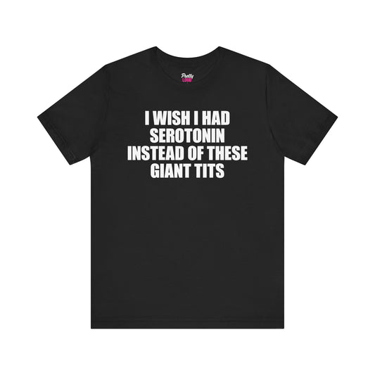 I Wish I Had Serotonin Tee
