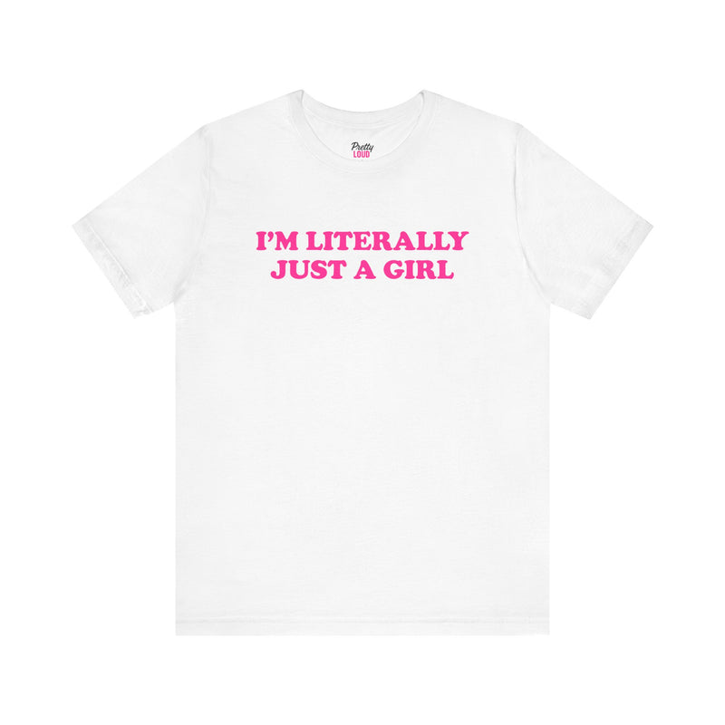I'M LITERALLY JUST A GIRL TEE