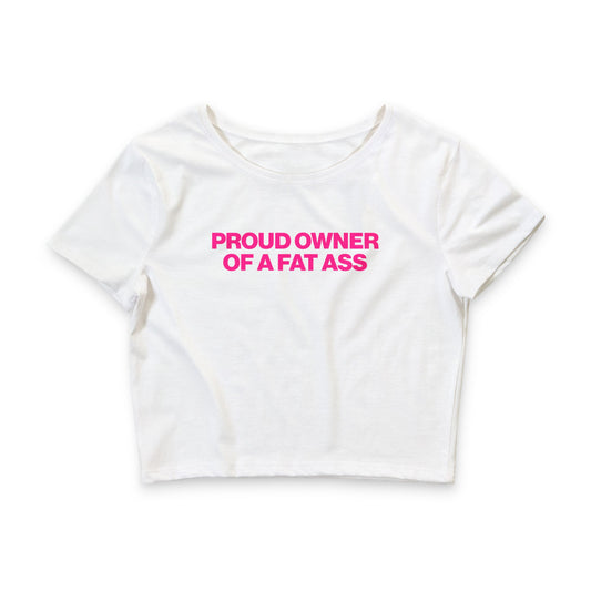 PROUD OWNER OF A FAT ASS BABY TEE