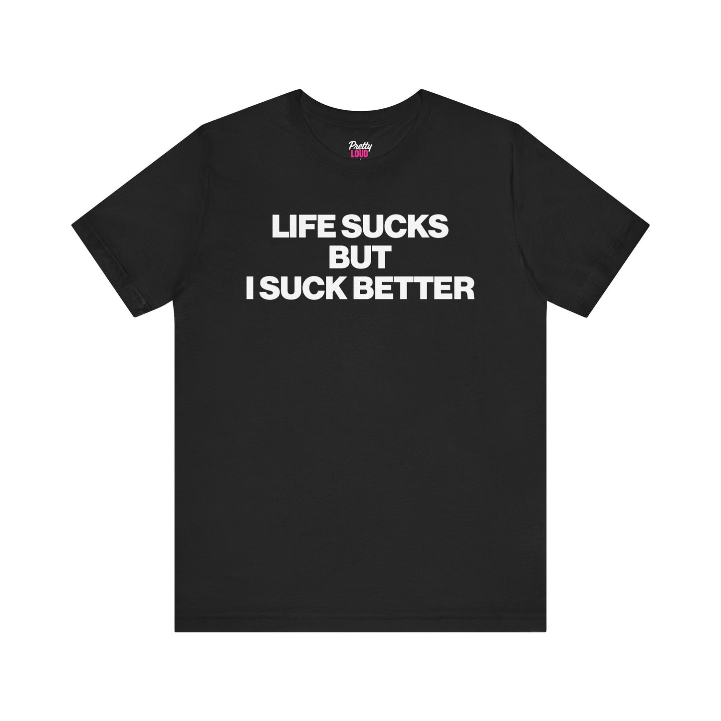 LIFE SUCKS BUT I SUCK BETTER TEE