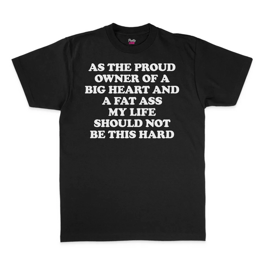 Proud Owner Of A Big Heart And A Fat Ass Tee