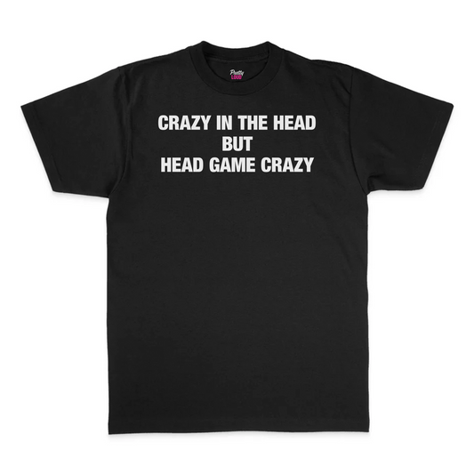 Crazy In The Head But Head Game Crazy Tee