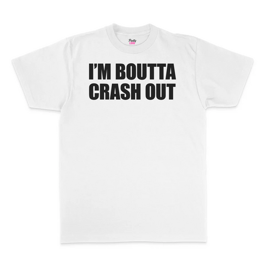 I'm Boutta Crash Out Tee