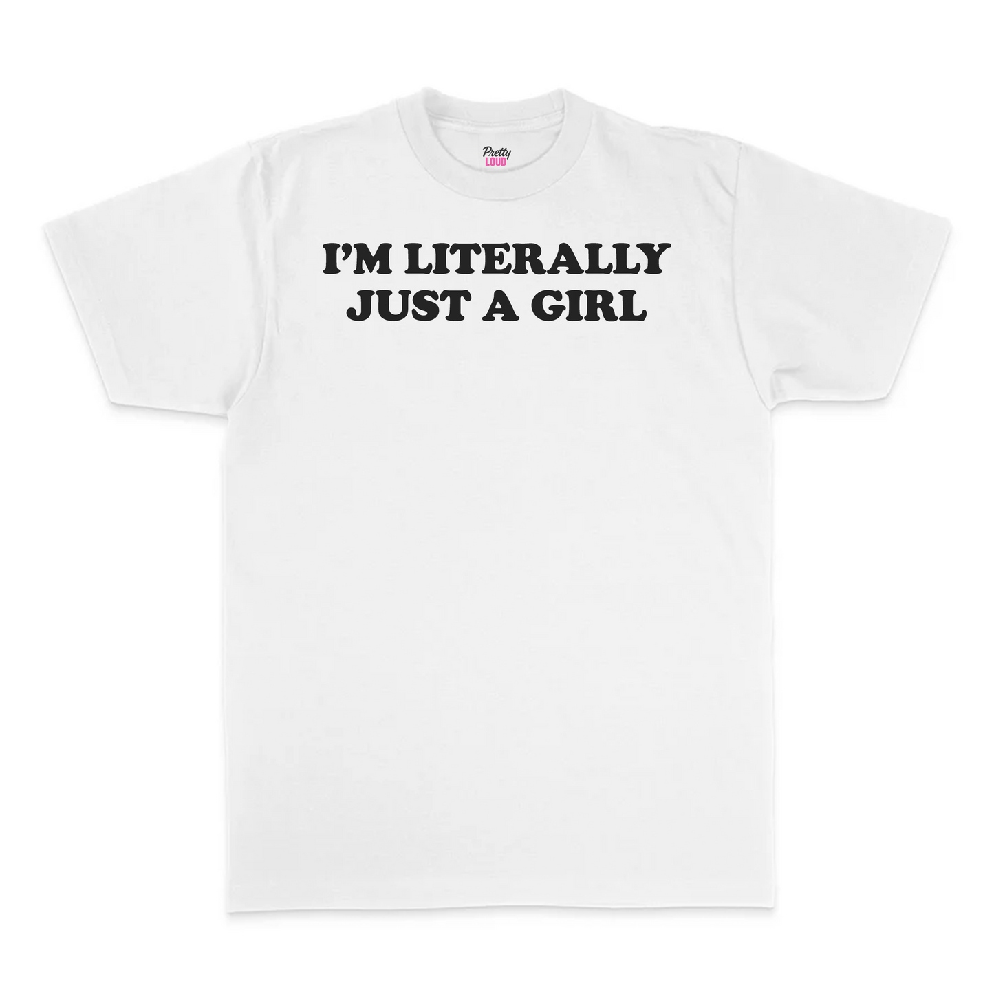 I'm Literally Just A Girl Tee