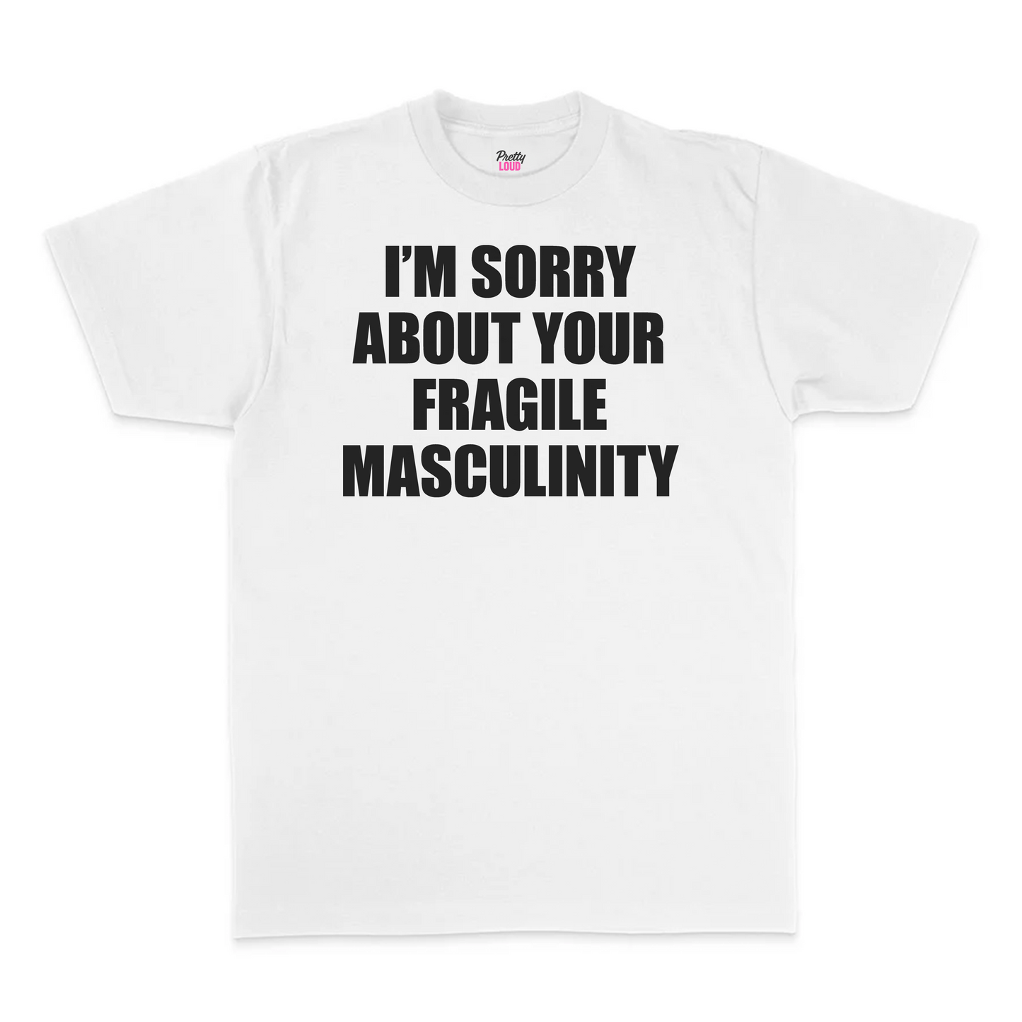 I'm Sorry About Your Fragile Masculinity Tee