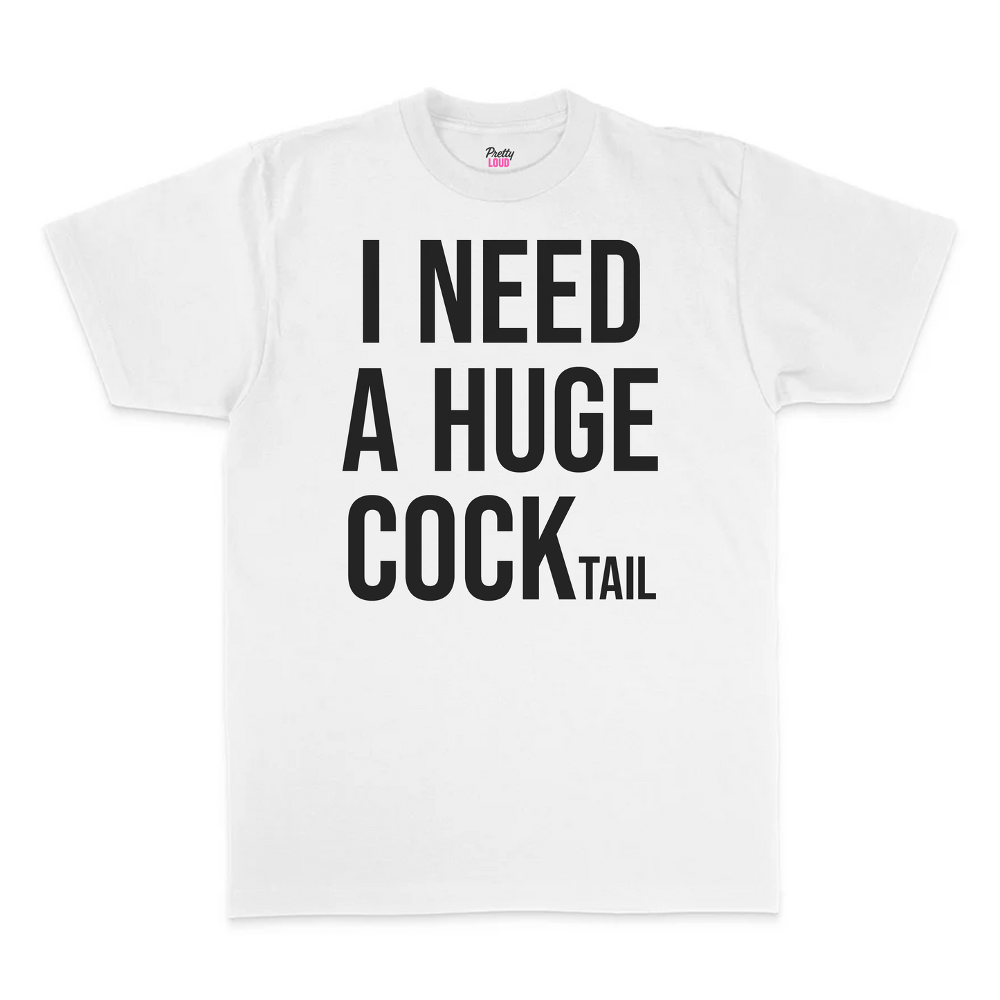I Need A Huge Cocktail Tee
