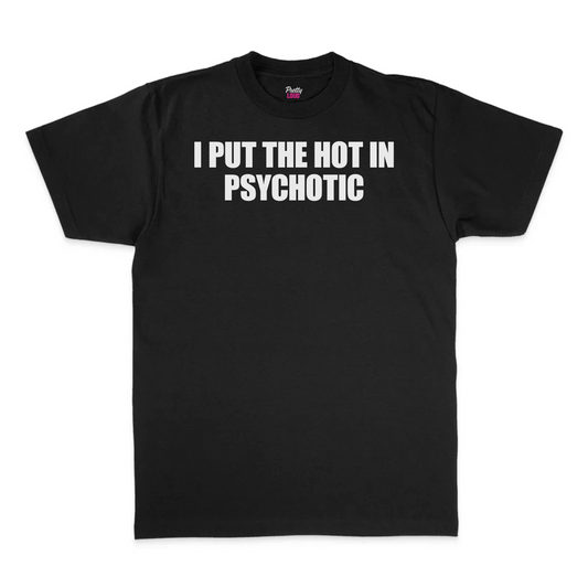 I Put The Hot In Psychotic Tee