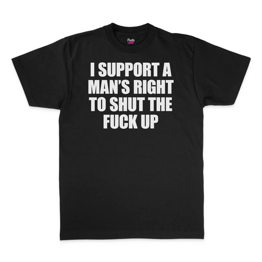 I Support A Man's Right To STFU Tee