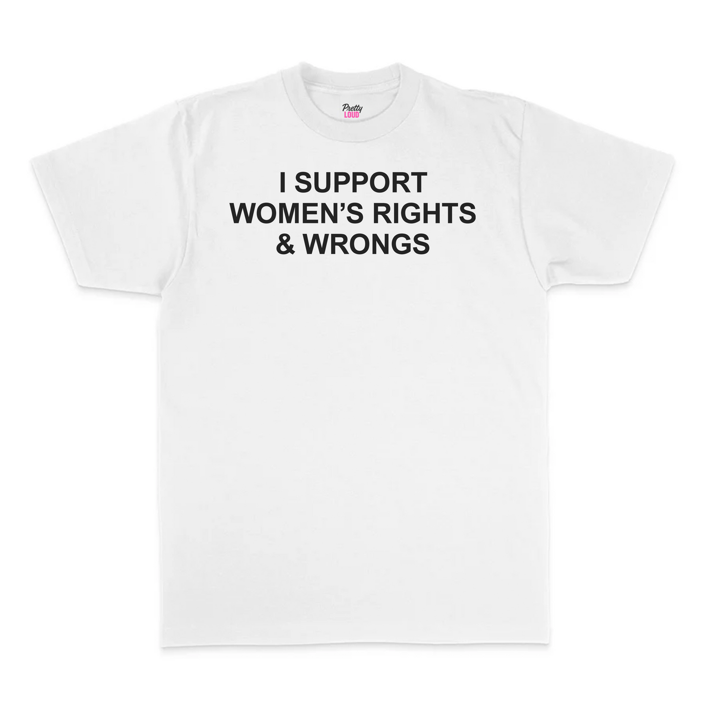 I Support Women's Rights And Wrongs Tee
