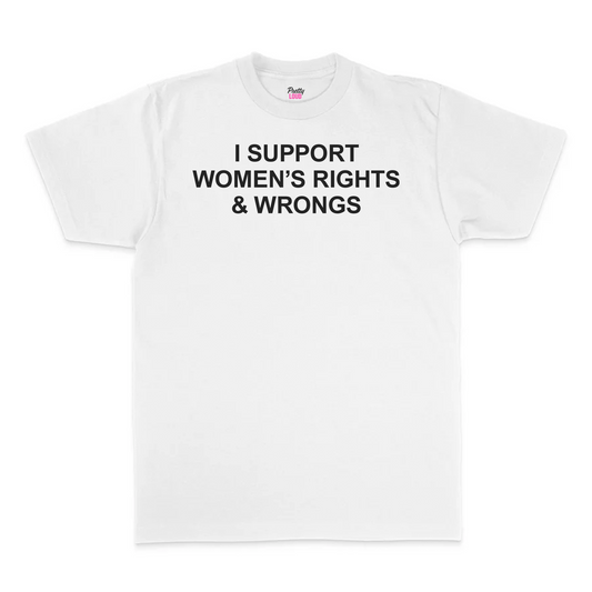 I Support Women's Rights And Wrongs Tee