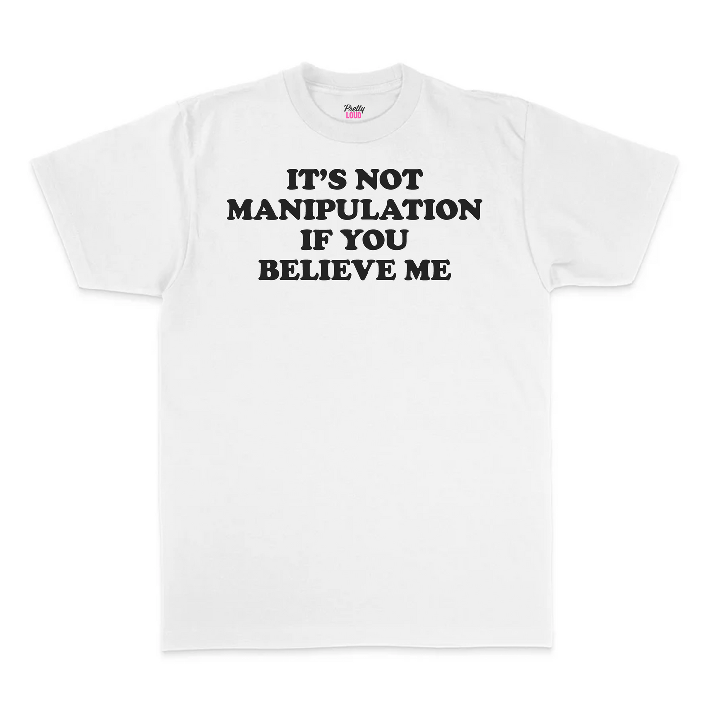 It's Not Manipulation If You Believe Me Tee