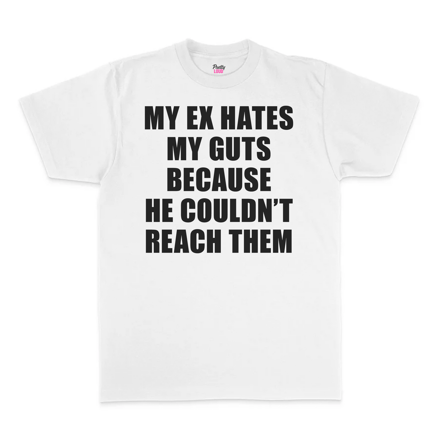 My Ex Hates My Guts Because He Couldn't Reach Them Tee