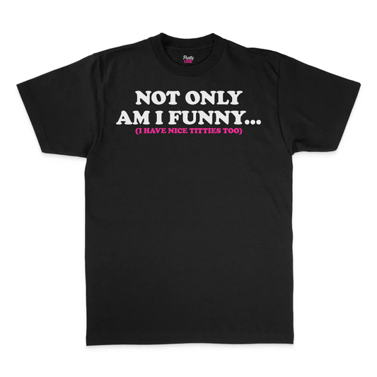 Not Only Am I Funny... Tee
