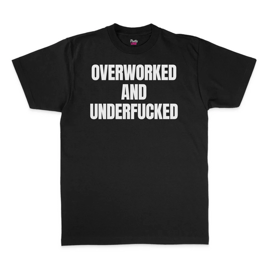 Overworked And Underfucked Tee