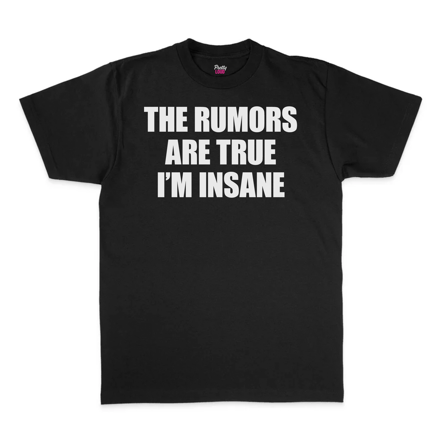The Rumors Are True I'm Insane Tee