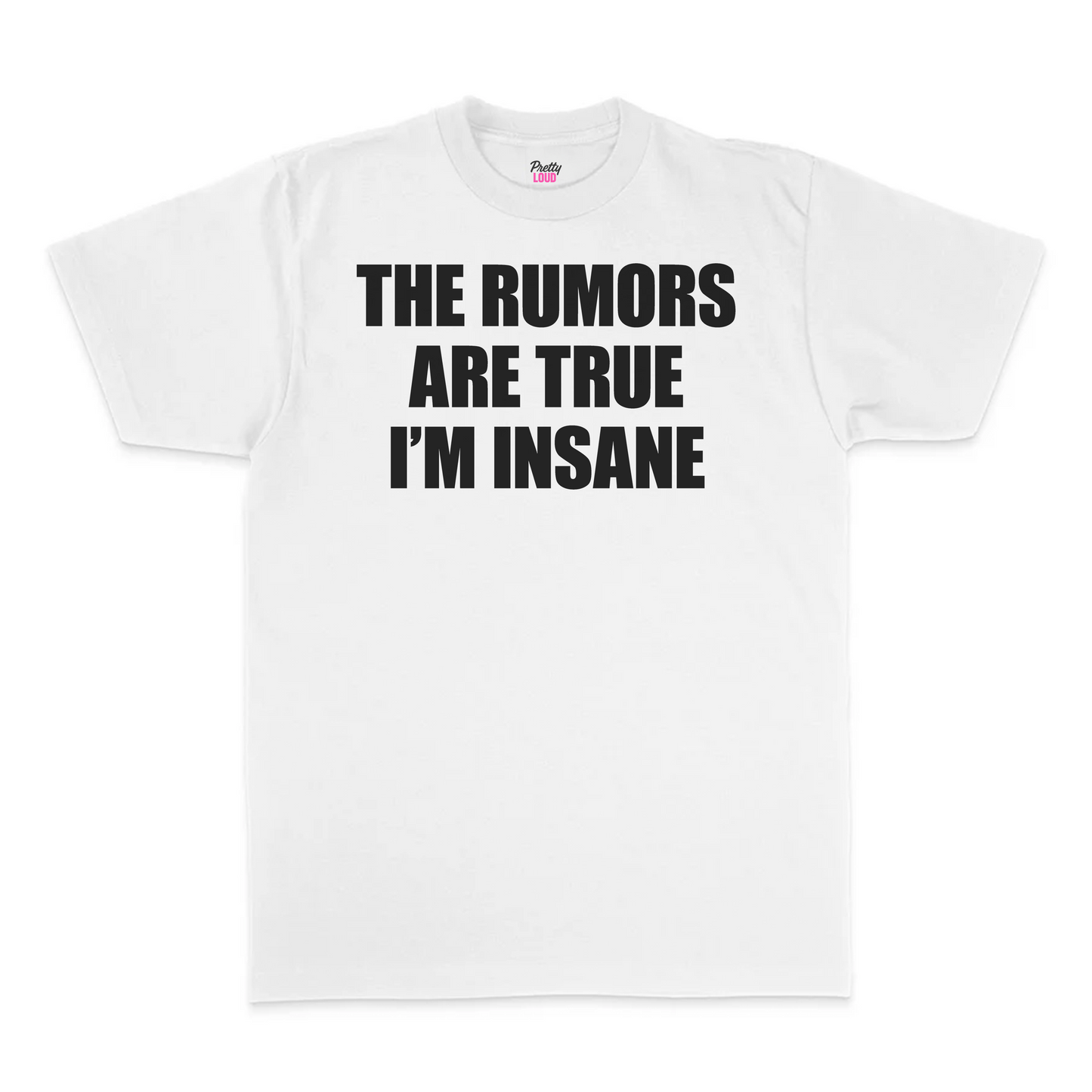 The Rumors Are True I'm Insane Tee